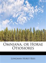 Omniana, or Horae Otiosiores,1113855185,9781113855183