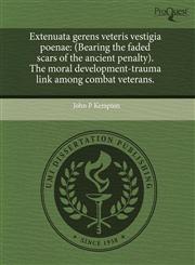 Extenuata gerens veteris vestigia poenae (Bearing the faded scars of the ancient penalty). The moral development-trauma link among combat veterans.,1243586494,9781243586490