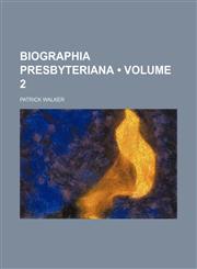 Biographia Presbyteriana (Volume 2),1235652203,9781235652202