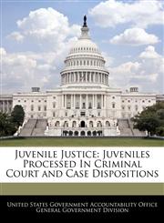 Juvenile Justice Juveniles Processed In Criminal Court and Case Dispositions,1240722125,9781240722129
