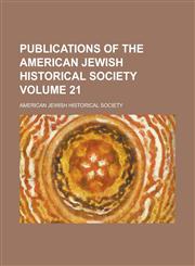 Publications of the American Jewish Historical Society Volume 21,1234311747,9781234311742