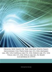 Articles On Design 1022 Ships Of The United States Navy, including Uss Procyon (ag-11), Uss Antares (ag-10), Uss Capella (ak-13), Uss Sirius (ak-15), Uss Vega (ak-17), Uss Spica (ak-16), Ss Mary Luckenbach (1919),1244236039,9781244236035