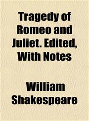 Tragedy of Romeo and Juliet. Edited, With Notes,1152620479,9781152620476