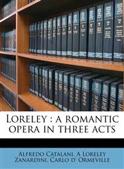 Loreley a romantic opera in three acts,1179019482,9781179019482