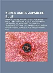 Korea under Japanese rule Sakhalin Koreans, Ahn Eak-tai, 1923 Great Kantō earthquake, Chinese people in Korea, Sōshi-kaimei, The Dong-a Ilbo,1156514975,9781156514979