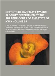 Reports of Cases at Law and in Equity Determined by the Supreme Court of the State of Iowa Volume 65,1230062793,9781230062792
