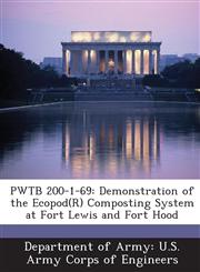 Pwtb 200-1-69 Demonstration of the Ecopod (R) Composting System at Fort Lewis and Fort Hood,1288780613,9781288780617