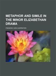 Metaphor and simile in the minor Elizabethan drama,1151741809,9781151741806