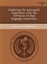 Exploring the principal's experience with the diffusion of dual language immersion.,1249905850,9781249905851