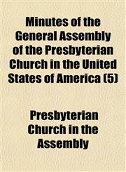 Minutes of the General Assembly of the Presbyterian Church in the United States of America (5),1150362308,9781150362309