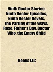 Ninth Doctor Stories (Study Guide) Ninth Doctor Episodes, Ninth Doctor Novels, the Parting of the Ways, Rose, Father's Day, Doctor Who,1157892752,9781157892755