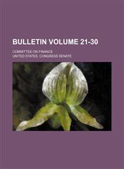 Bulletin Volume 21-30; Committee on Finance,1236226887,9781236226884