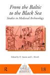 From the Baltic to the Black Sea Studies in Medieval Archaeology,0415152259,9780415152259