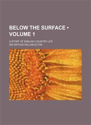 Below the Surface (Volume 1); A Story of English Country Life,1459096479,9781459096479