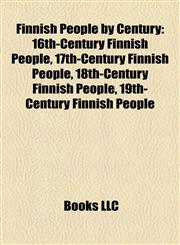 Finnish People by Century 16th-Century Finnish People, 17th-Century Finnish People, 18th-Century Finnish People, 19th-Century Finnish People,1158133790,9781158133796