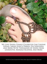 We Love Shoes Female Celebrities Like Lindsay Lohan, Sarah Jessica Parker, Eva Longoria, and More with Thousands of Shoes from Loubo,1113139323,9781113139320