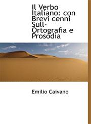 Il Verbo Italiano con Brevi cenni Sull-Ortografia e Prosodia,111560421X,9781115604215