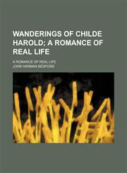 Wanderings of Childe Harold; A Romance of Real Life. a Romance of Real Life,1151383929,9781151383921