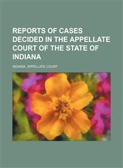 Reports of Cases Decided in the Appellate Court of the State of Indiana (Volume 60),1150478756,9781150478758