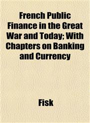 French Public Finance in the Great War and Today; With Chapters on Banking and Currency,1152250000,9781152250000