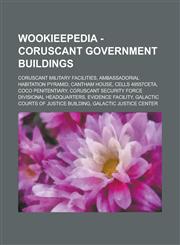 Wookieepedia - Coruscant Government Buildings Coruscant Military Facilities, Ambassadorial Habitation Pyramid, Cantham House, Cells 49557ceta, Coco P,123473771X,9781234737719
