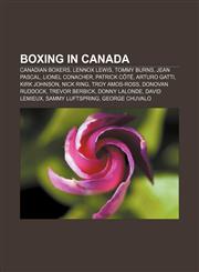 Boxing in Canada Canadian boxers, Lennox Lewis, Tommy Burns, Jean Pascal, Lionel Conacher, Patrick Côté, Arturo Gatti, Kirk Johnson, Nick Ring,115778433X,9781157784333