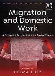 Migration and Domestic Work A European Perspective on a Global Theme,0754647900,9780754647904