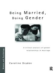 Being Married, Doing Gender A Critical Analysis of Gender Relationships in Marriage,0415165598,9780415165594