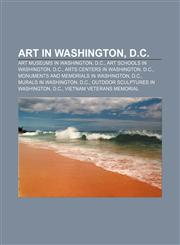 Art in Washington, D.C. Art museums in Washington, D.C., Art schools in Washington, D.C., Arts centers in Washington, D.C.,1158142056,9781158142057