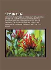 1925 in film 1925 films, The Battleship Potemkin, The Gold Rush, Grass, The Big Parade, Lady Windermere's Fan,1158229968,9781158229963