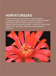 Horvatorszag Horvat Nyelv, Kaj Nyelvjaras, Horvatorszag Turizmusa, Eszek Ostroma, Crotram, Horvatorszagi Magyarok, Horvatorszag CIM,1232884049,9781232884040