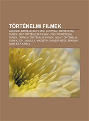 Tortenelmi Filmek Amerikai Tortenelmi Filmek, Ausztral Tortenelmi Filmek, Brit Tortenelmi Filmek, Cseh Tortenelmi Filmek,1233352431,9781233352432