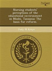 Nursing students' perceptions of the educational environment in Moshi, Tanzania The basis for reform.,1243542616,9781243542618