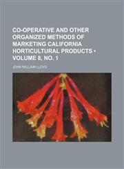 Co-operative and other organized methods of marketing California horticultural products (Volume 8, no. 1),1154305392,9781154305395