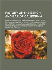 History of the bench and bar of California; being biographies of many remarkable men, a store of humorous and pathetic recollections, accounts of important legislation and extraordinary cases, comprehending the judicial history of the state,1236140346,9781236140340