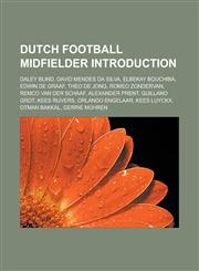 Dutch Football Midfielder Introduction Daley Blind, David Mendes Da Silva, Elbekay Bouchiba, Edwin de Graaf, Theo de Jong, Romeo Zondervan,1157431070,9781157431077