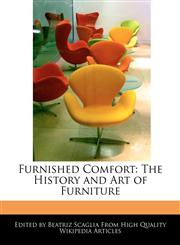 Furnished Comfort The History and Art of Furniture,124161847X,9781241618476