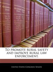 To promote rural safety and improve rural law enforcement.,1240303939,9781240303939