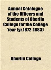 Annual Catalogue of the Officers and Students of Oberlin College for the College Year (yr.1872-1883),1152509705,9781152509702