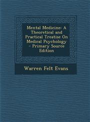 Mental Medicine A Theoretical and Practical Treatise On Medical Psychology - Primary Source Edition,1294874152,9781294874157