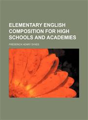 Elementary English composition for high schools and academies,1459069250,9781459069251
