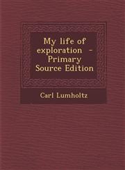 My Life of Exploration - Primary Source Edition,1294799045,9781294799047