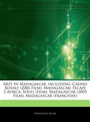 Articles On Arts In Madagascar, including Casino Royale (2006 Film), Madagascar: Escape 2 Africa, Souli (film), Madagascar (2005 Film), Madagascar (franchise),1244239003,9781244239005