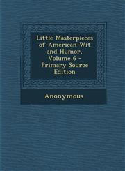 Little Masterpieces of American Wit and Humor, Volume 6 - Primary Source Edition,1294896970,9781294896975