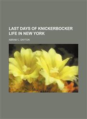 Last Days of Knickerbocker Life in New York,1151164356,9781151164353