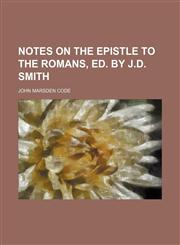 Notes on the Epistle to the Romans, Ed. by J.d. Smith,1151712566,9781151712561