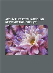Archiv Fuer Psychiatrie Und Nervenkrankheiten (32),1154777545,9781154777543