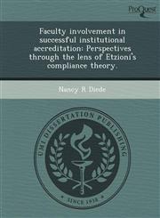 Faculty involvement in successful institutional accreditation Perspectives through the lens of Etzioni's compliance theory.,1243692782,9781243692788