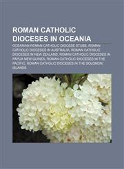 Roman Catholic dioceses in Oceania Oceanian Roman Catholic diocese stubs, Roman Catholic dioceses in Australia,115793045X,9781157930457