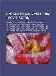 Vintage Sewing Patterns - Movie Stars Advance 8123, Butterick 5102 A, Butterick 5156 A, Butterick 5271, Butterick 6202, Hollywood 1000, Hollywood 1012 A, Hollywood 1013, Hollywood 1023, Hollywood 1023 A, Hollywood 1025, Hollywood 1026, Hollywood 1028, Ho,1234686678,9781234686673
